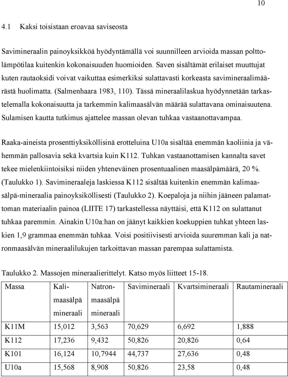 Tässä mineraalilaskua hyödynnetään tarkastelemalla kokonaisuutta ja tarkemmin kalimaasälvän määrää sulattavana ominaisuutena.