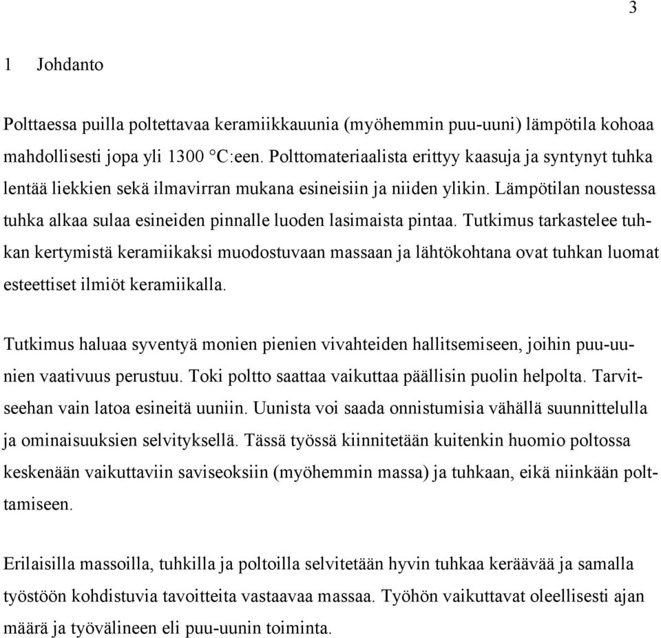 Lämpötilan noustessa tuhka alkaa sulaa esineiden pinnalle luoden lasimaista pintaa.