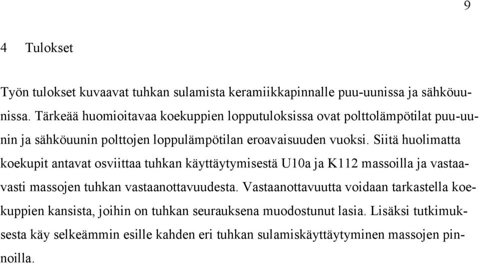 Siitä huolimatta koekupit antavat osviittaa tuhkan käyttäytymisestä U10a ja K112 massoilla ja vastaavasti massojen tuhkan vastaanottavuudesta.