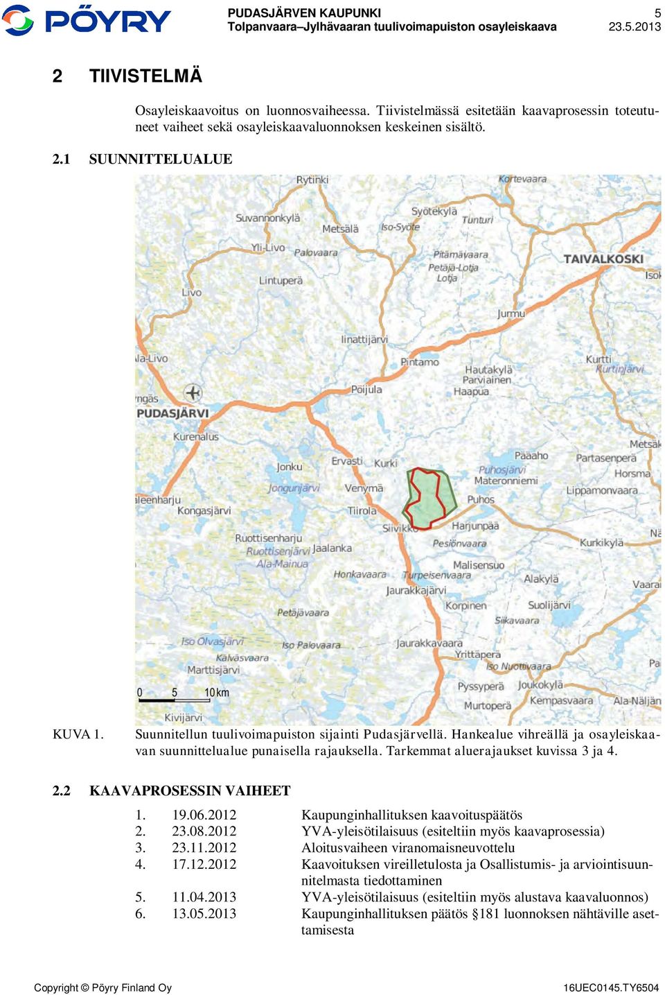 2 KAAVAPROSESSIN VAIHEET 1. 19.06.2012 Kaupunginhallituksen kaavoituspäätös 2. 23.08.2012 YVA-yleisötilaisuus (esiteltiin myös kaavaprosessia) 3. 23.11.2012 Aloitusvaiheen viranomaisneuvottelu 4. 17.