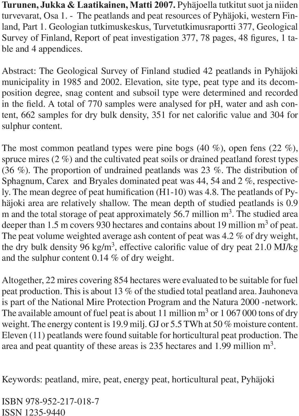 Abstract: The Geological Survey of Finland studied 42 peatlands in Pyhäjoki municipality in 1985 and 2002.