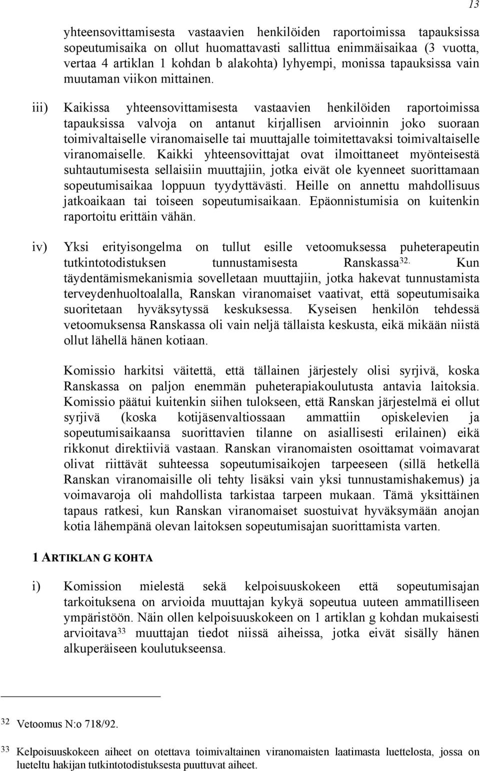 iii) Kaikissa yhteensovittamisesta vastaavien henkilöiden raportoimissa tapauksissa valvoja on antanut kirjallisen arvioinnin joko suoraan toimivaltaiselle viranomaiselle tai muuttajalle