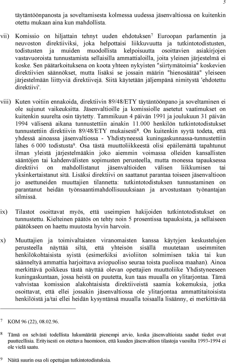 kelpoisuutta osoittavien asiakirjojen vastavuoroista tunnustamista sellaisilla ammattialoilla, joita yleinen järjestelmä ei koske.