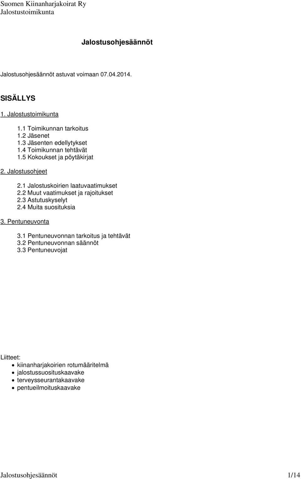 2 Muut vaatimukset ja rajoitukset 2.3 Astutuskyselyt 2.4 Muita suosituksia 3. Pentuneuvonta 3.1 Pentuneuvonnan tarkoitus ja tehtävät 3.