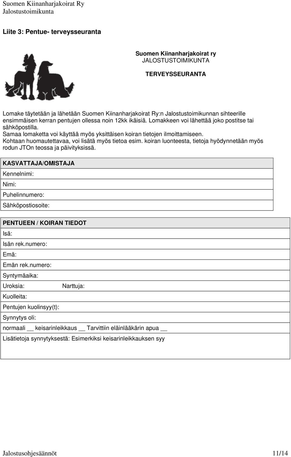 Kohtaan huomautettavaa, voi lisätä myös tietoa esim. koiran luonteesta, tietoja hyödynnetään myös rodun JTOn teossa ja päivityksissä.