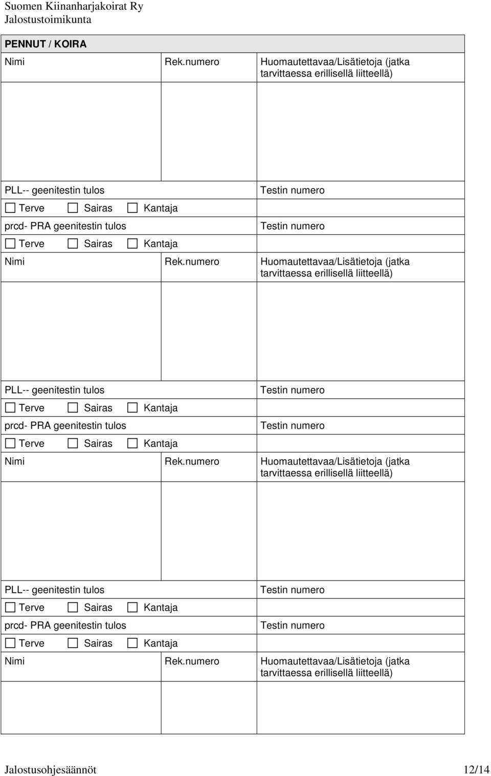 Rek. Rek. Rek.numero Huomautettavaa/Lisätietoja (jatka tarvittaessa erillisellä liitteellä) Jalostusohjesäännöt 12/14