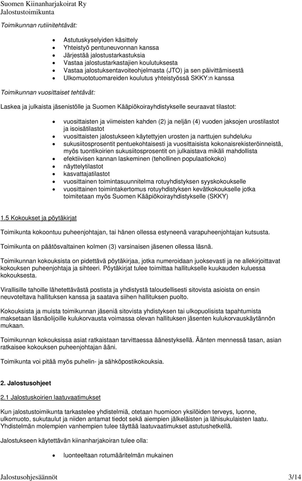 tilastot: vuosittaisten ja viimeisten kahden (2) ja neljän (4) vuoden jaksojen urostilastot ja isoisätilastot vuosittaisten jalostukseen käytettyjen urosten ja narttujen suhdeluku sukusiitosprosentit