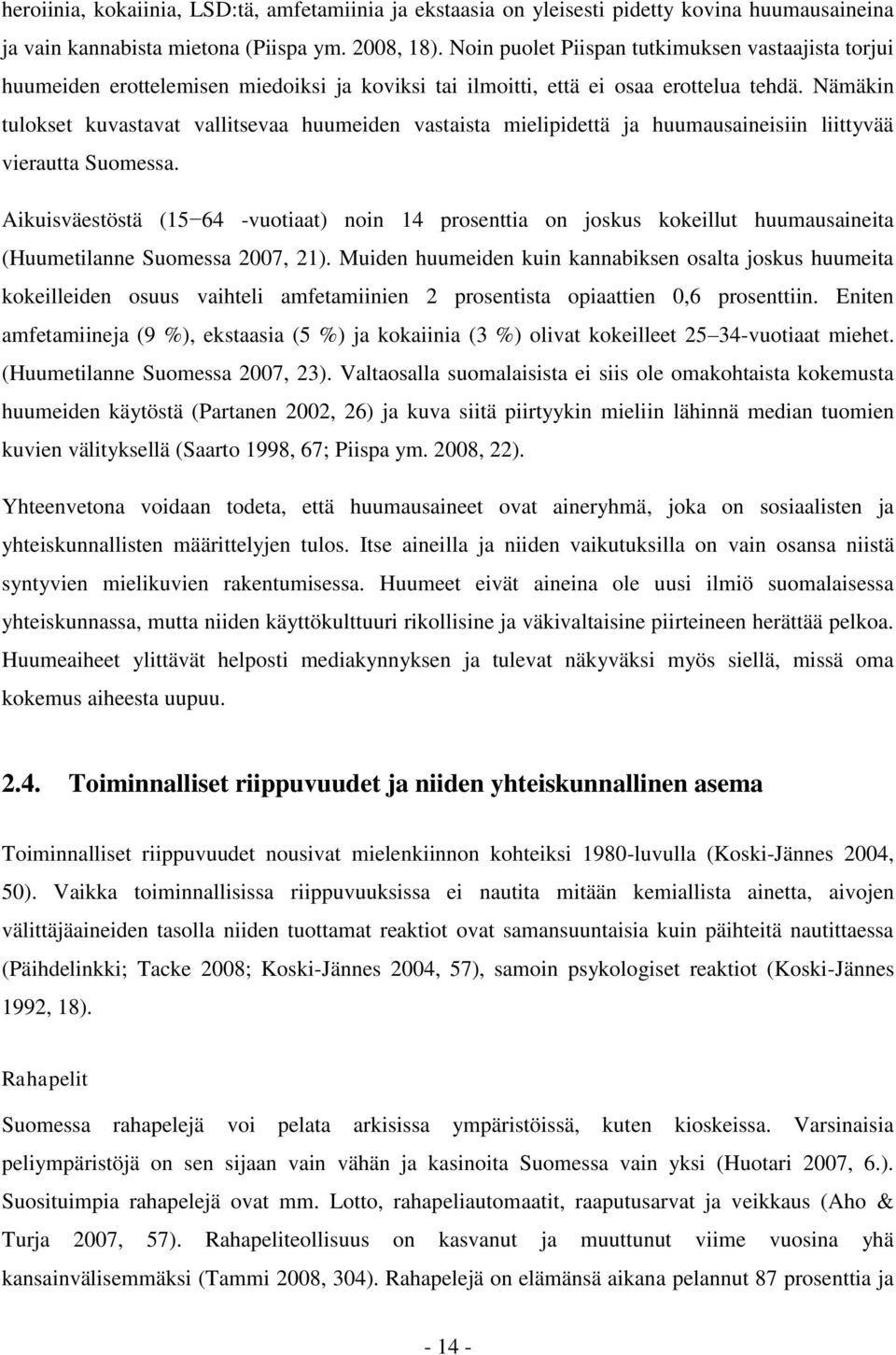 Nämäkin tulokset kuvastavat vallitsevaa huumeiden vastaista mielipidettä ja huumausaineisiin liittyvää vierautta Suomessa.