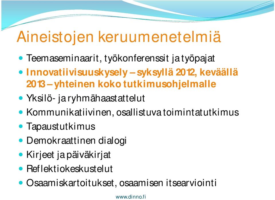 Yksilö- ja ryhmähaastattelut Kommunikatiivinen, osallistuva toimintatutkimus