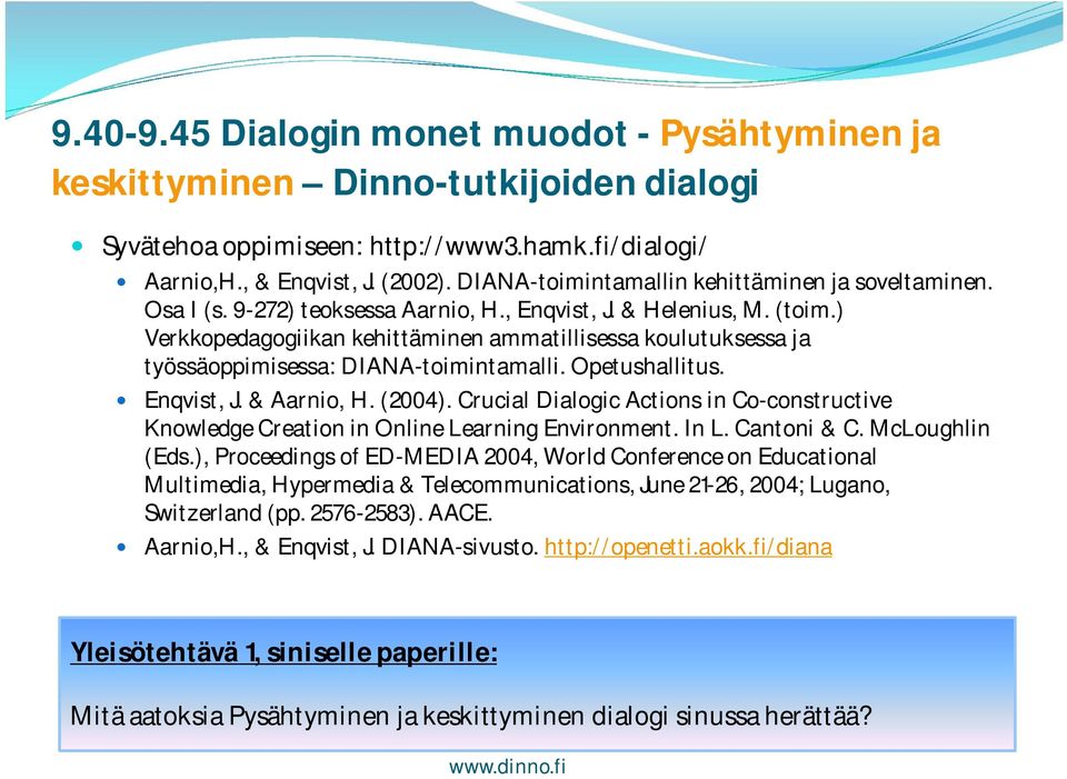 ) Verkkopedagogiikan kehittäminen ammatillisessa koulutuksessa ja työssäoppimisessa: DIANA-toimintamalli. Opetushallitus. Enqvist, J. & Aarnio, H. (2004).