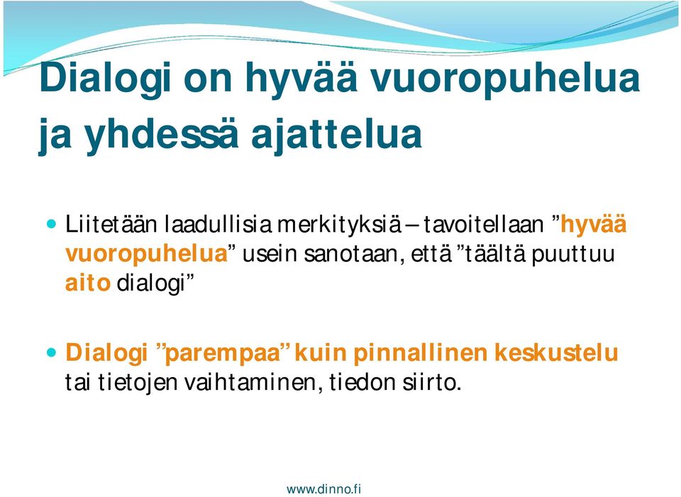 sanotaan, että täältä puuttuu aito dialogi Dialogi parempaa