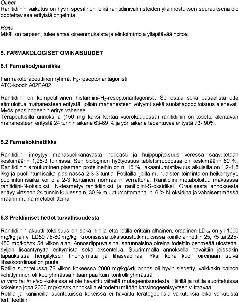 1 Farmakodynamiikka Farmakoterapeuttinen ryhmä: H 2 -reseptoriantagonisti ATC-koodi: A02BA02 Ranitidiini on kompetitiivinen histamiini-h 2 -reseptoriantagonisti.