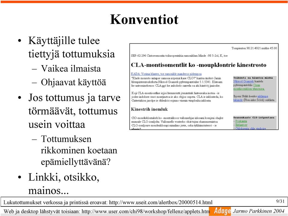 Linkki, otsikko, mainos... Lukutottumukset verkossa ja printissä eroavat: http://www.useit.