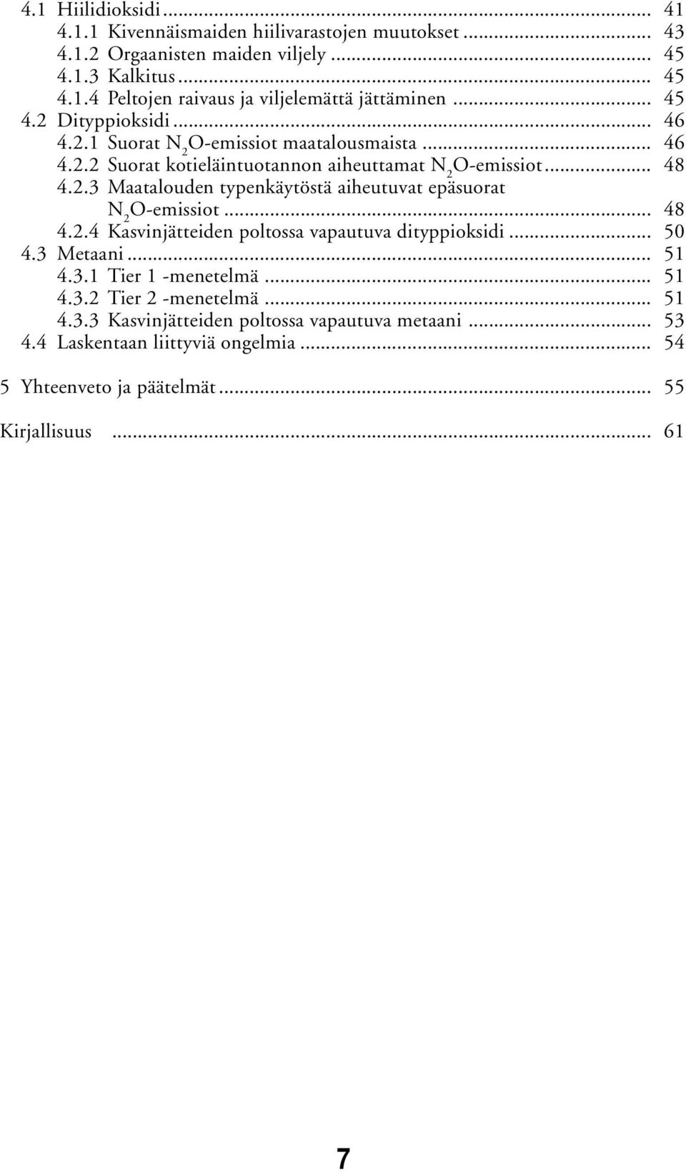 .. 48 4.2.4 Kasvinjätteiden poltossa vapautuva dityppioksidi... 50 4.3 Metaani... 51 4.3.1 Tier 1 -menetelmä... 51 4.3.2 Tier 2 -menetelmä... 51 4.3.3 Kasvinjätteiden poltossa vapautuva metaani.