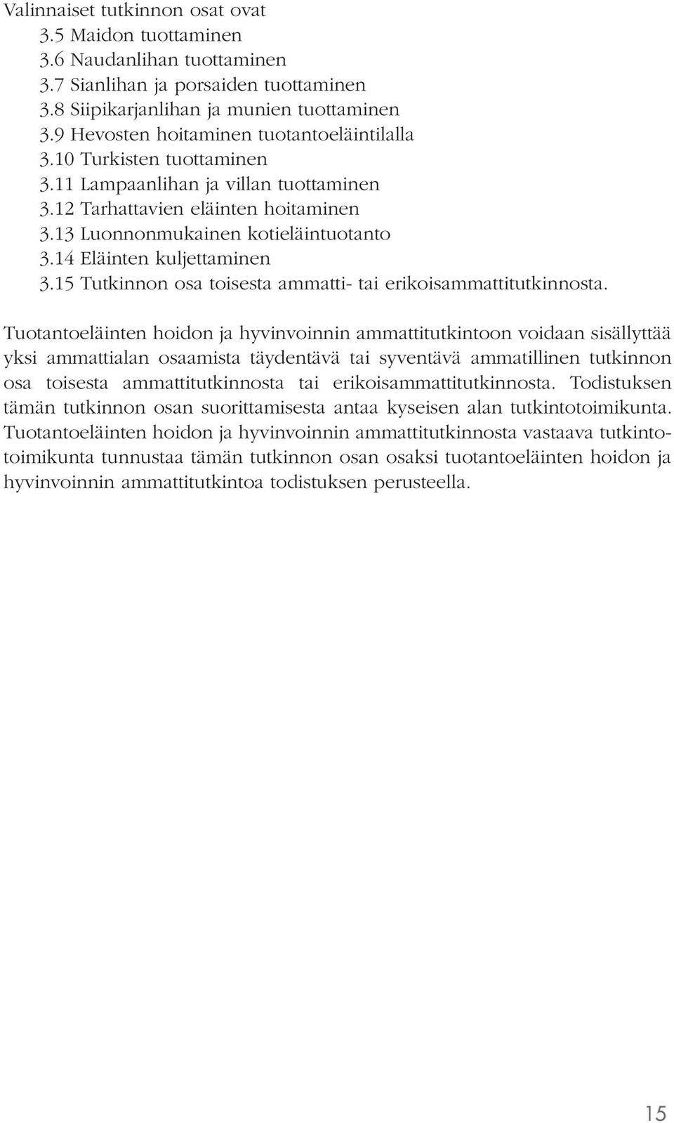 14 Eläinten kuljettaminen 3.15 Tutkinnon osa toisesta ammatti- tai erikoisammattitutkinnosta.