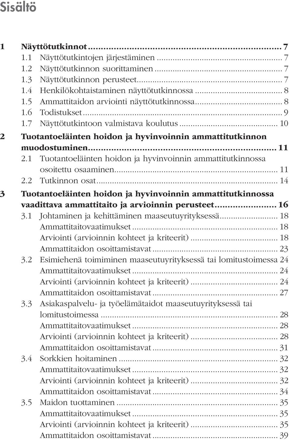 1 Tuotantoeläinten hoidon ja hyvinvoinnin ammattitutkinnossa osoitettu osaaminen... 11 2.2 Tutkinnon osat.