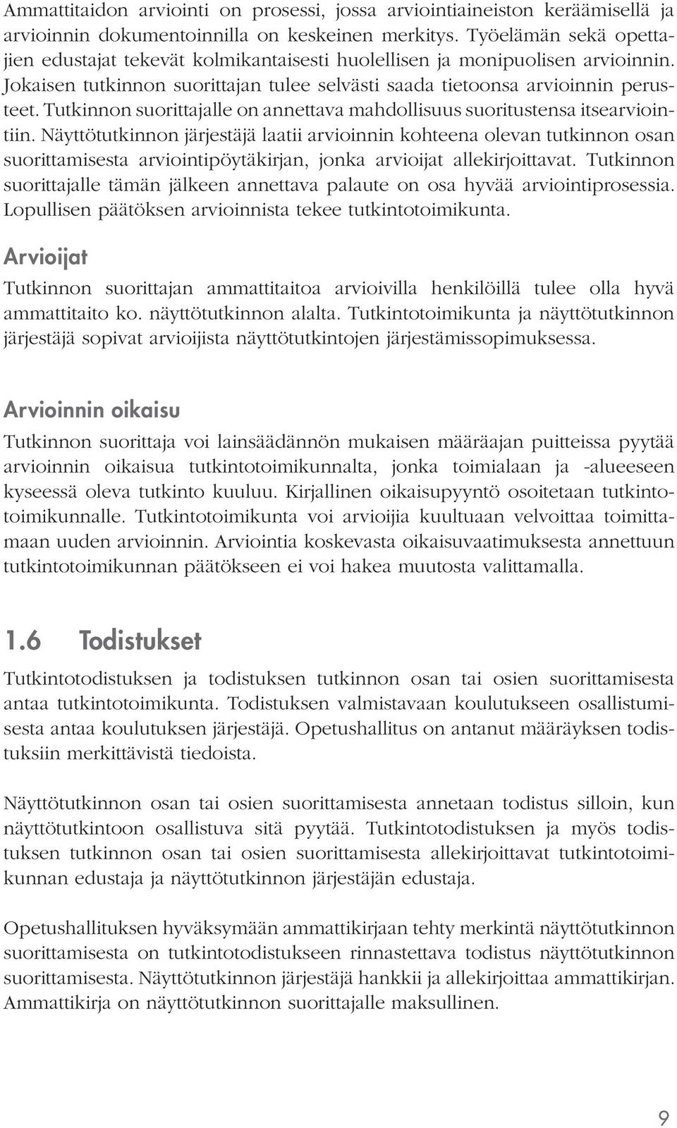 lle on annettava mahdollisuus suoritustensa itsearviointiin.