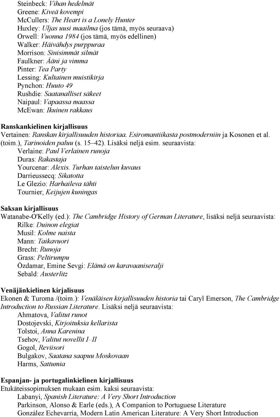 McEwan: Ikuinen rakkaus Ranskankielinen kirjallisuus Vertainen: Ranskan kirjallisuuden historiaa. Esiromantiikasta postmoderniin ja Kosonen et al. (toim.), Tarinoiden paluu (s. 15 42).