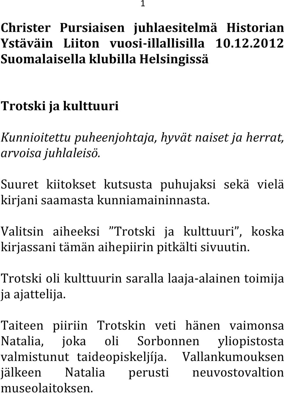 Suuret kiitokset kutsusta puhujaksi sekä vielä kirjani saamasta kunniamaininnasta.