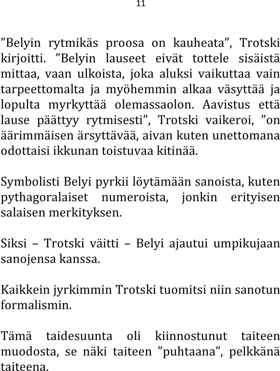 Aavistus että lause päättyy rytmisesti, Trotski vaikeroi, on äärimmäisen ärsyttävää, aivan kuten unettomana odottaisi ikkunan toistuvaa kitinää.
