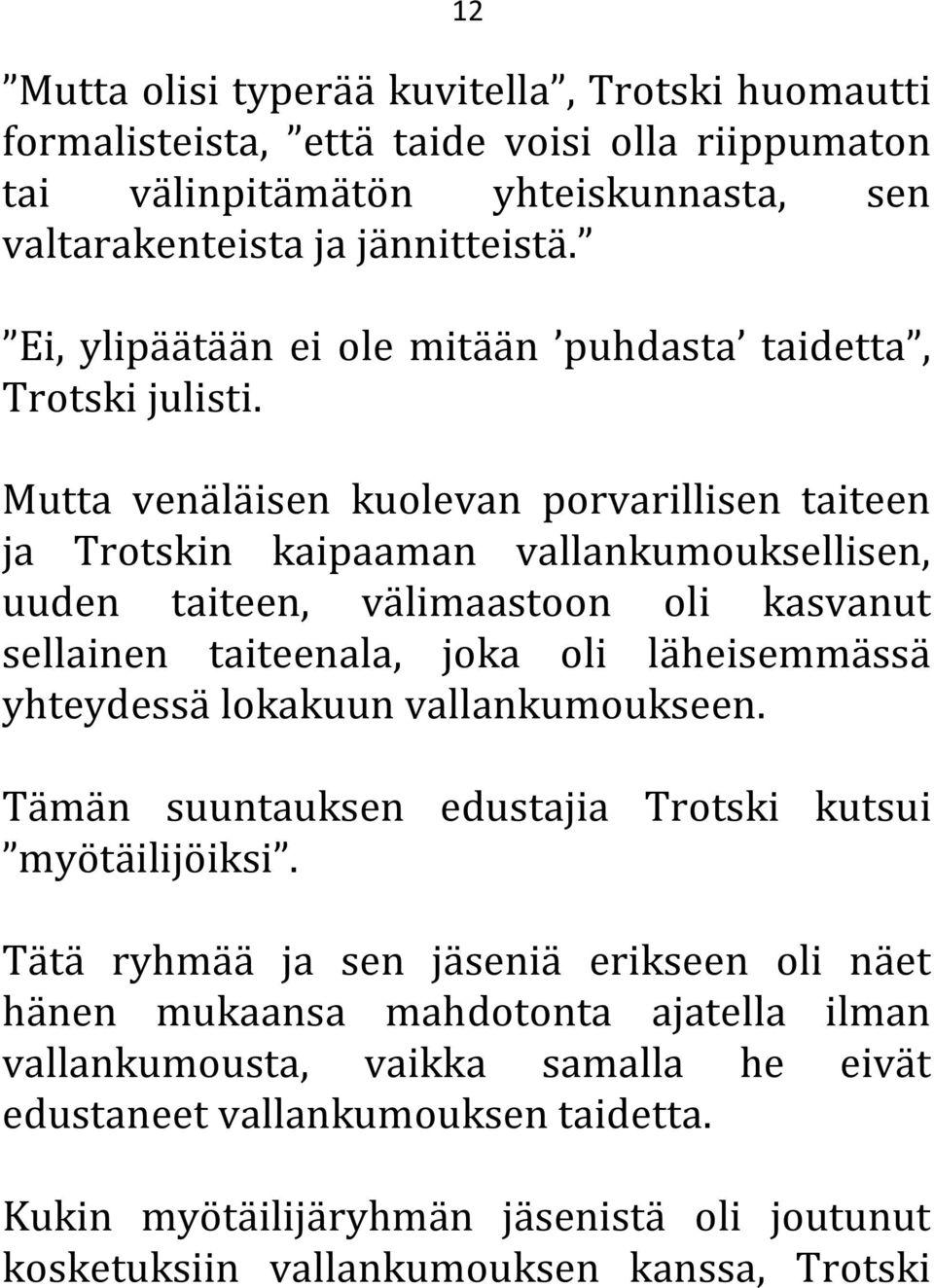 Mutta venäläisen kuolevan porvarillisen taiteen ja Trotskin kaipaaman vallankumouksellisen, uuden taiteen, välimaastoon oli kasvanut sellainen taiteenala, joka oli läheisemmässä yhteydessä