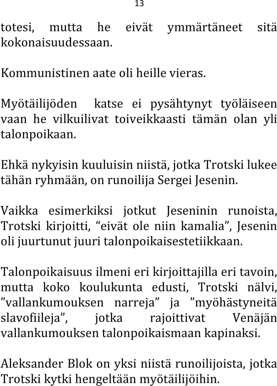 Ehkä nykyisin kuuluisin niistä, jotka Trotski lukee tähän ryhmään, on runoilija Sergei Jesenin.