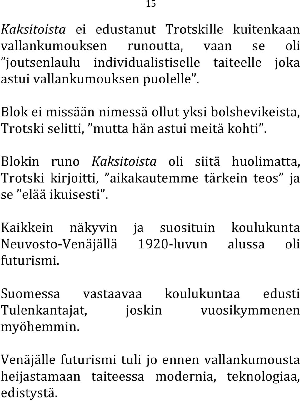 Blokin runo Kaksitoista oli siitä huolimatta, Trotski kirjoitti, aikakautemme tärkein teos ja se elää ikuisesti.