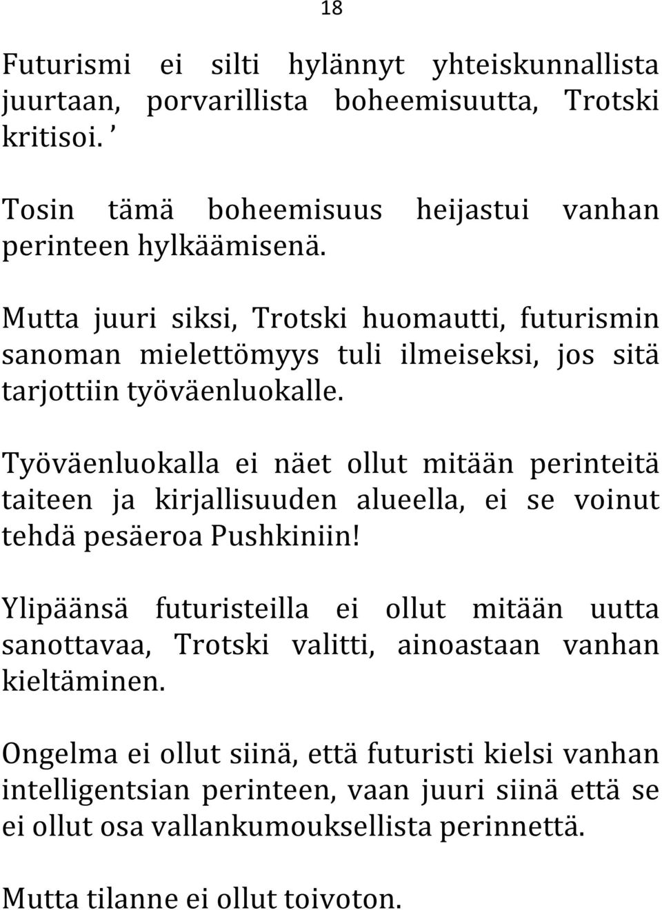 Työväenluokalla ei näet ollut mitään perinteitä taiteen ja kirjallisuuden alueella, ei se voinut tehdä pesäeroa Pushkiniin!