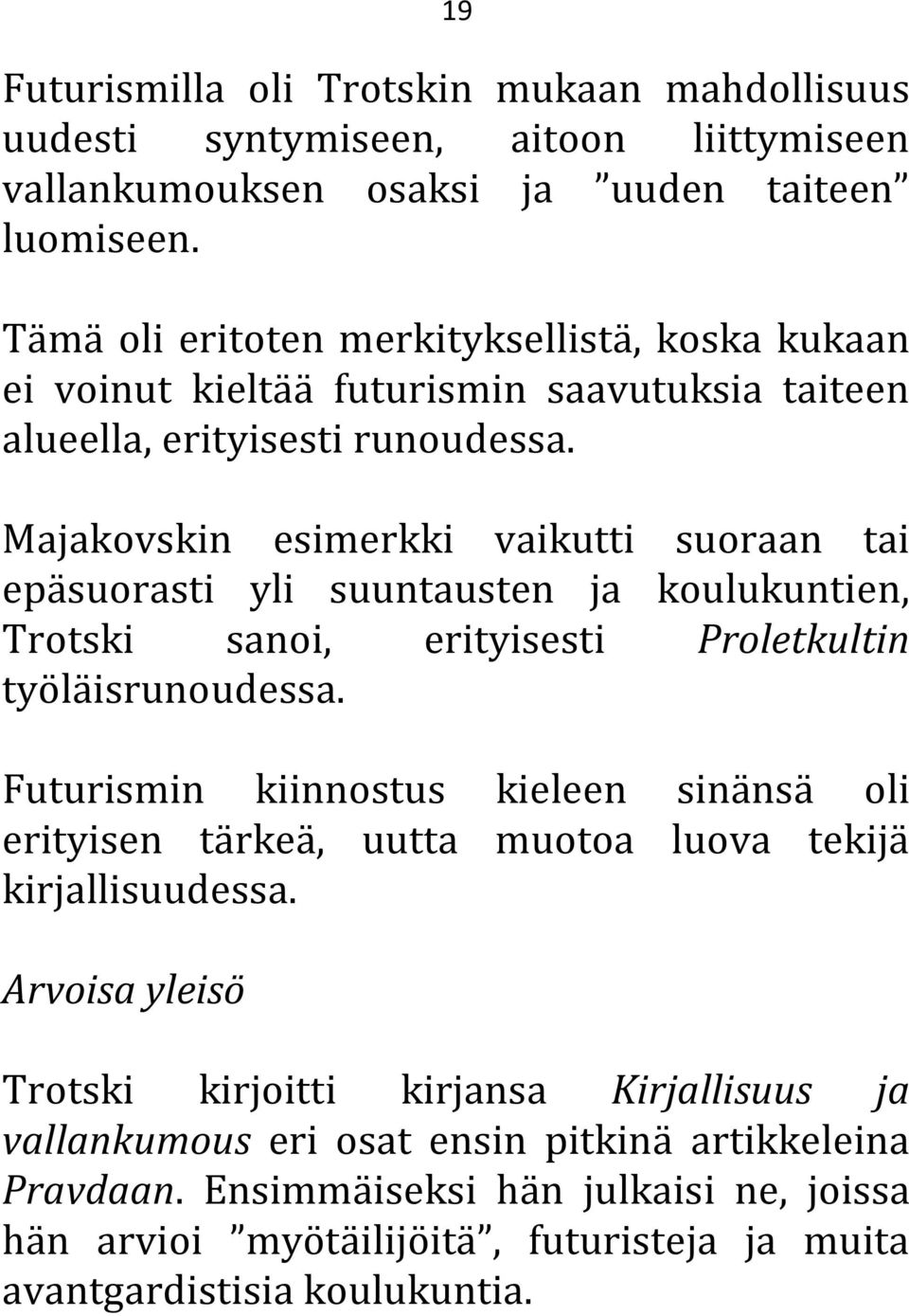Majakovskin esimerkki vaikutti suoraan tai epäsuorasti yli suuntausten ja koulukuntien, Trotski sanoi, erityisesti Proletkultin työläisrunoudessa.
