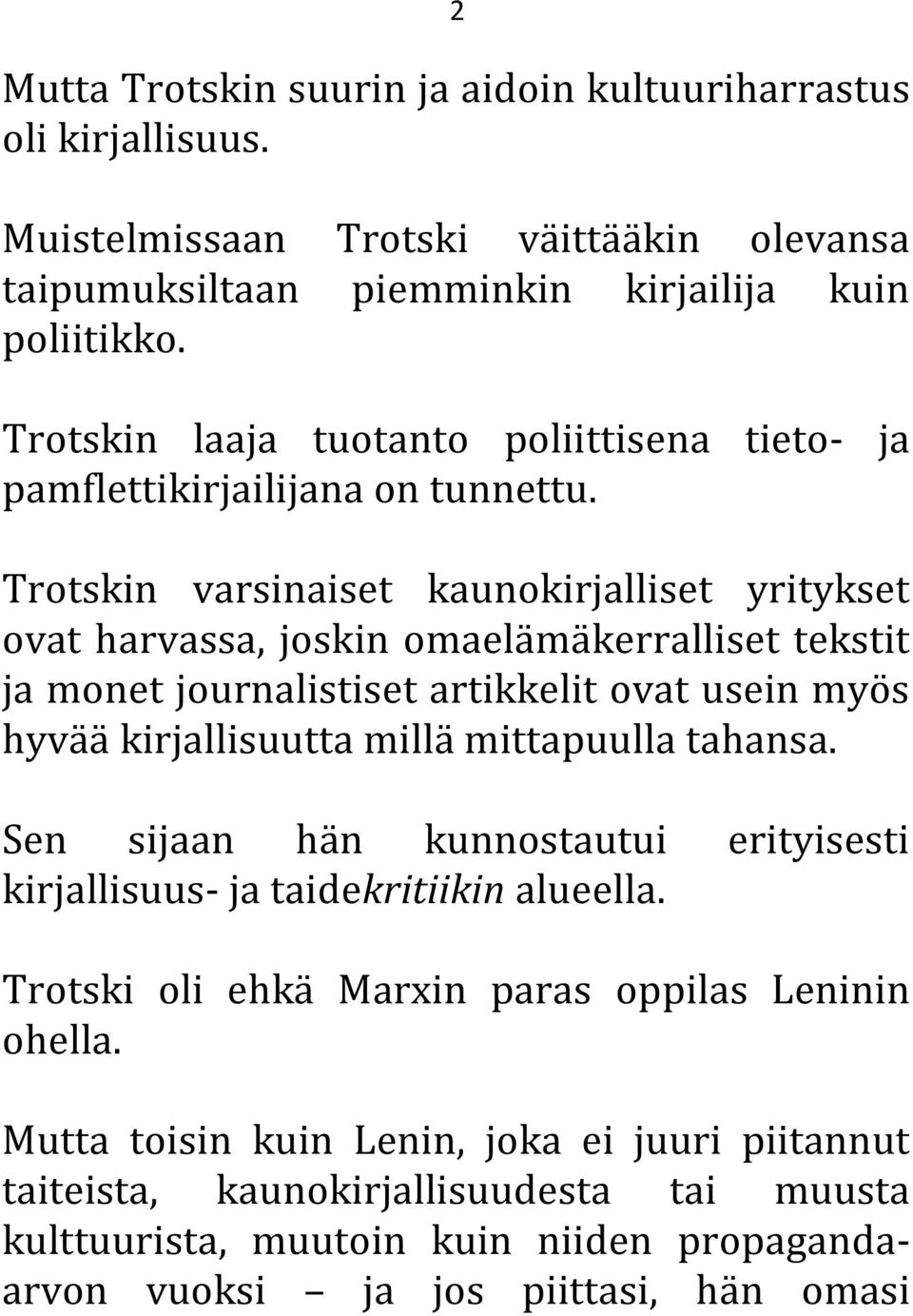 Trotskin varsinaiset kaunokirjalliset yritykset ovat harvassa, joskin omaelämäkerralliset tekstit ja monet journalistiset artikkelit ovat usein myös hyvää kirjallisuutta millä mittapuulla
