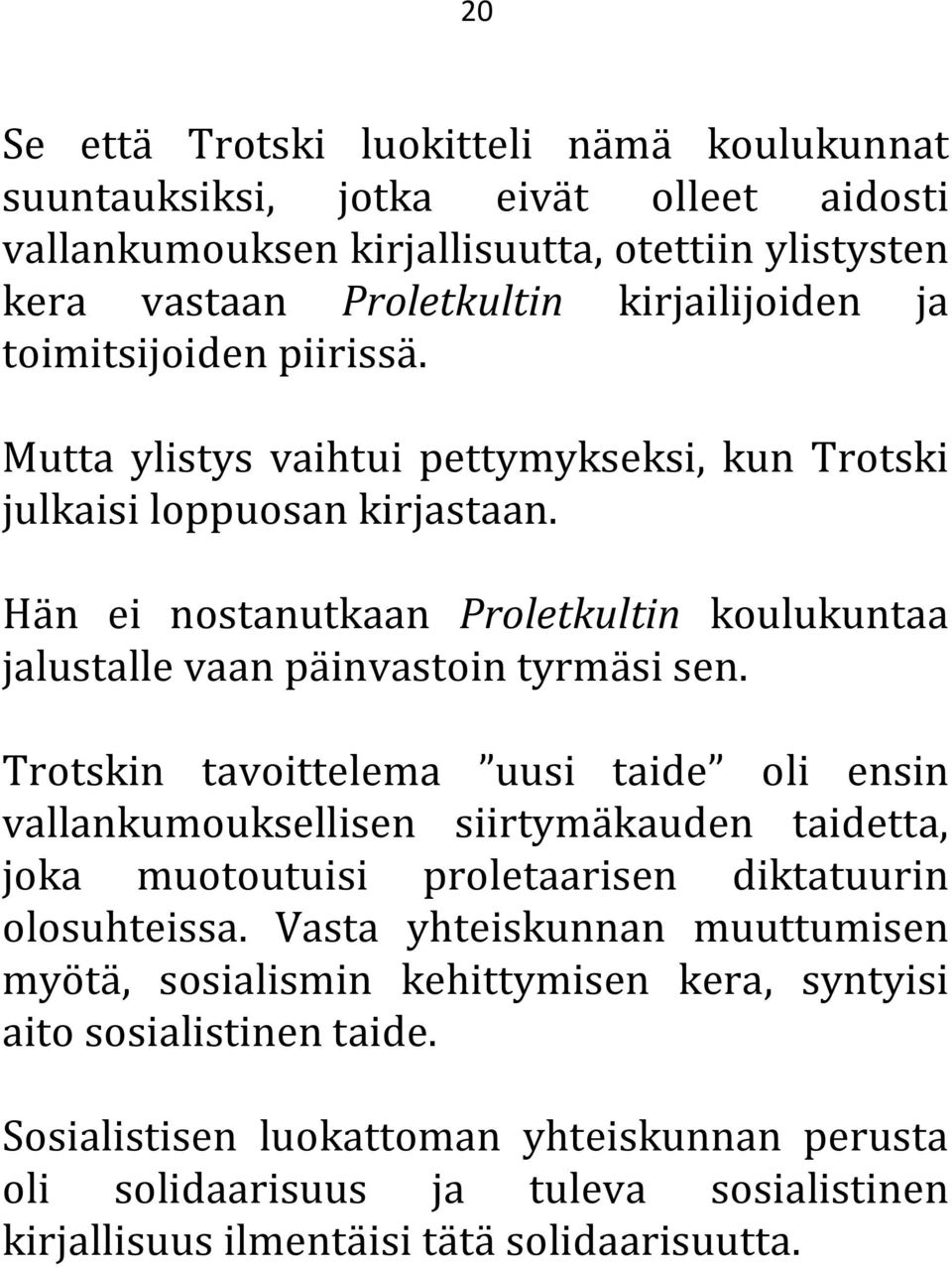 Trotskin tavoittelema uusi taide oli ensin vallankumouksellisen siirtymäkauden taidetta, joka muotoutuisi proletaarisen diktatuurin olosuhteissa.
