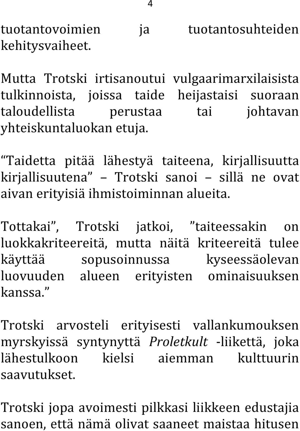 Taidetta pitää lähestyä taiteena, kirjallisuutta kirjallisuutena Trotski sanoi sillä ne ovat aivan erityisiä ihmistoiminnan alueita.