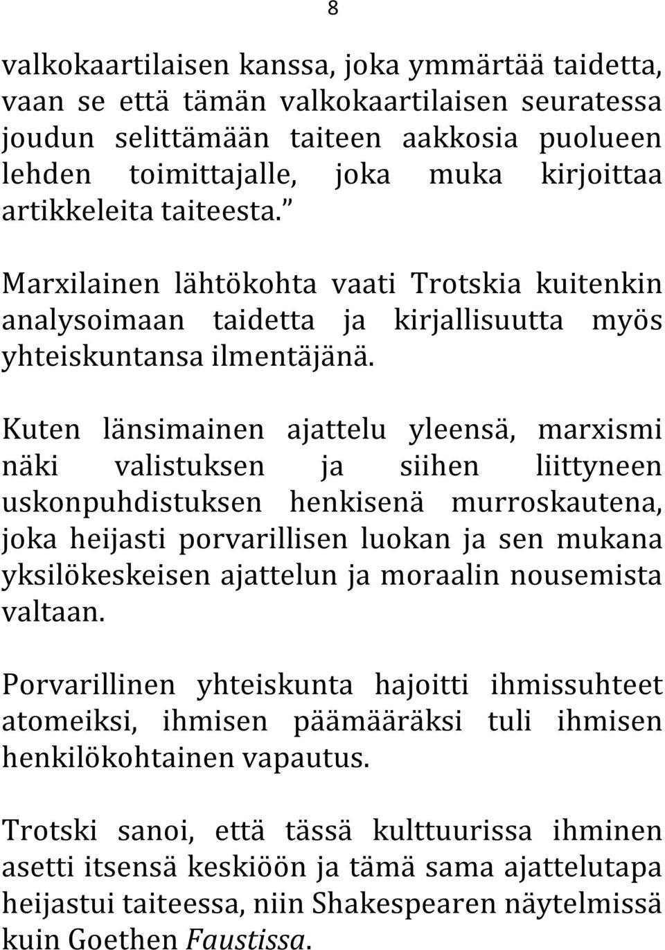 Kuten länsimainen ajattelu yleensä, marxismi näki valistuksen ja siihen liittyneen uskonpuhdistuksen henkisenä murroskautena, joka heijasti porvarillisen luokan ja sen mukana yksilökeskeisen
