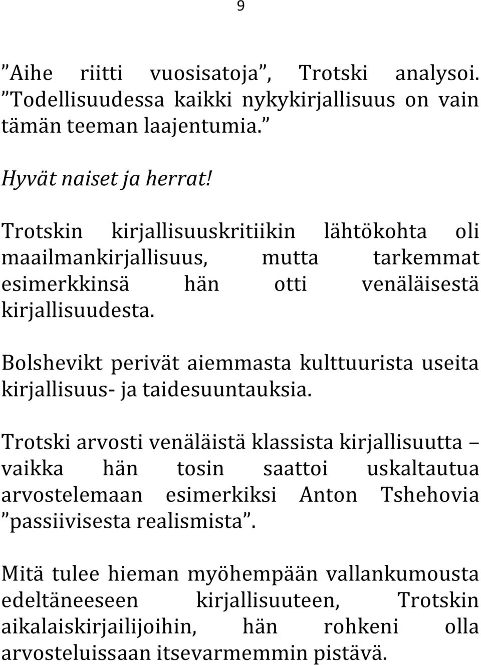 Bolshevikt perivät aiemmasta kulttuurista useita kirjallisuus- ja taidesuuntauksia.