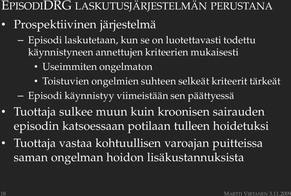 Episodi käynnistyy viimeistään sen päättyessä Tuottaja sulkee muun kuin kroonisen sairauden episodin katsoessaan potilaan