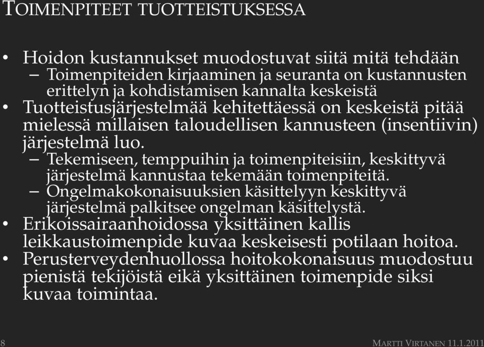 Tekemiseen, temppuihin ja toimenpiteisiin, keskittyvä järjestelmä kannustaa tekemään toimenpiteitä.