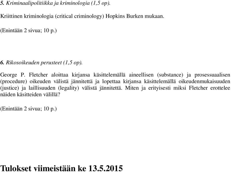 Fletcher aloittaa kirjansa käsittelemällä aineellisen (substance) ja prosessuaalisen (procedure) oikeuden välistä jännitettä ja lopettaa