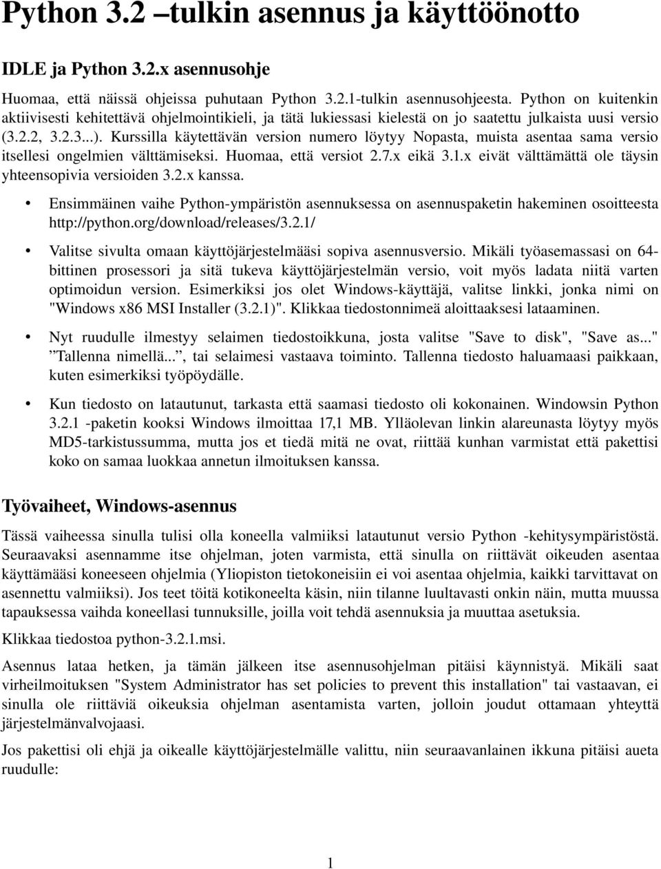 Kurssilla käytettävän version numero löytyy Nopasta, muista asentaa sama versio itsellesi ongelmien välttämiseksi. Huomaa, että versiot 2.7.x eikä 3.1.