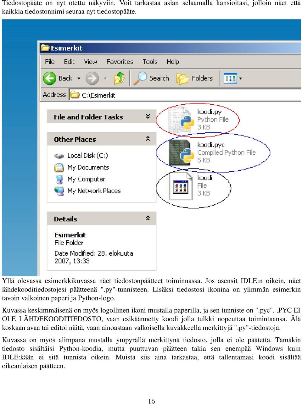 Lisäksi tiedostosi ikonina on ylimmän esimerkin tavoin valkoinen paperi ja Python logo. Kuvassa keskimmäisenä on myös logollinen ikoni mustalla paperilla, ja sen tunniste on ".pyc".