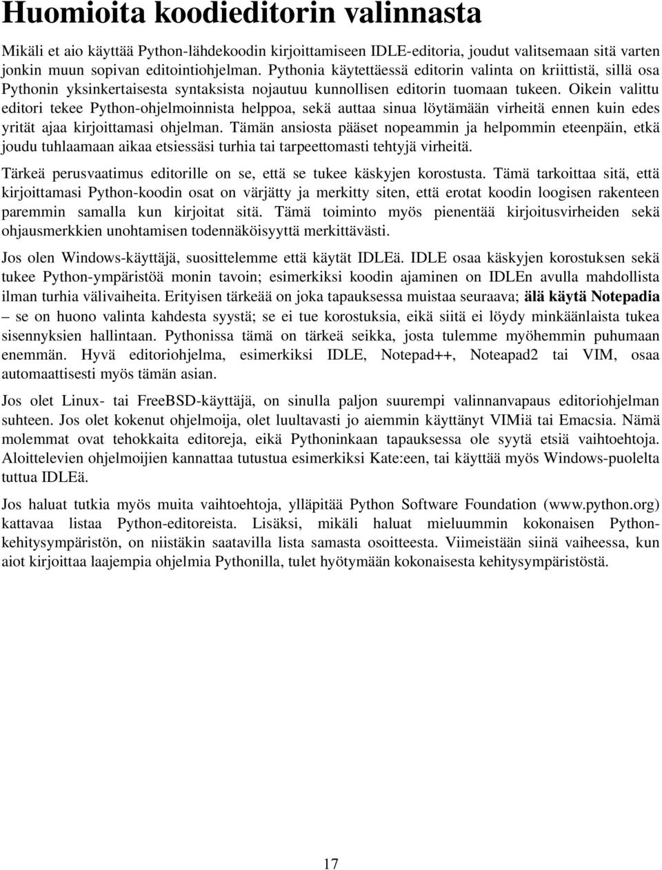 Oikein valittu editori tekee Python ohjelmoinnista helppoa, sekä auttaa sinua löytämään virheitä ennen kuin edes yrität ajaa kirjoittamasi ohjelman.