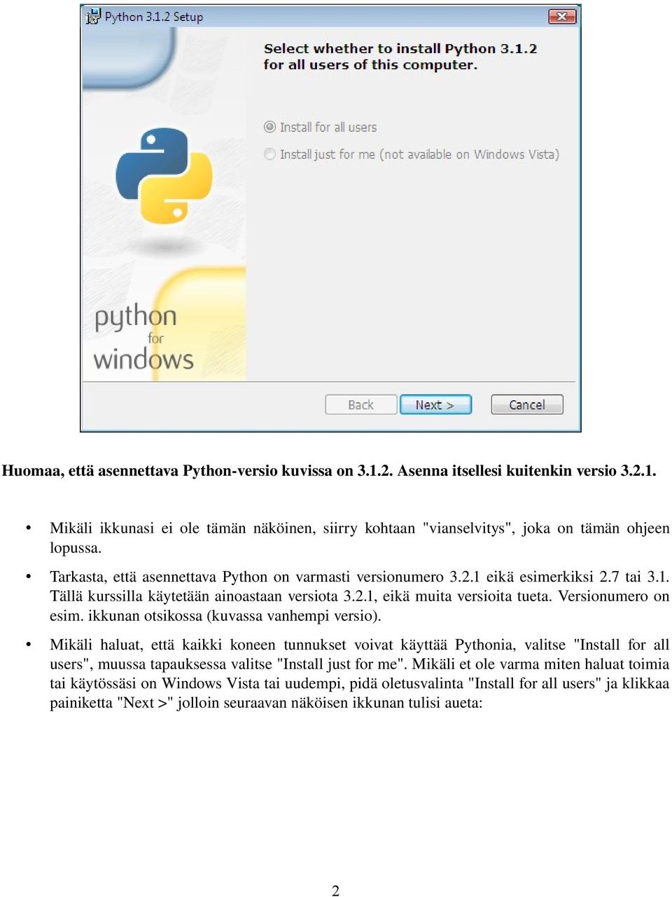 ikkunan otsikossa (kuvassa vanhempi versio). Mikäli haluat, että kaikki koneen tunnukset voivat käyttää Pythonia, valitse "Install for all users", muussa tapauksessa valitse "Install just for me".