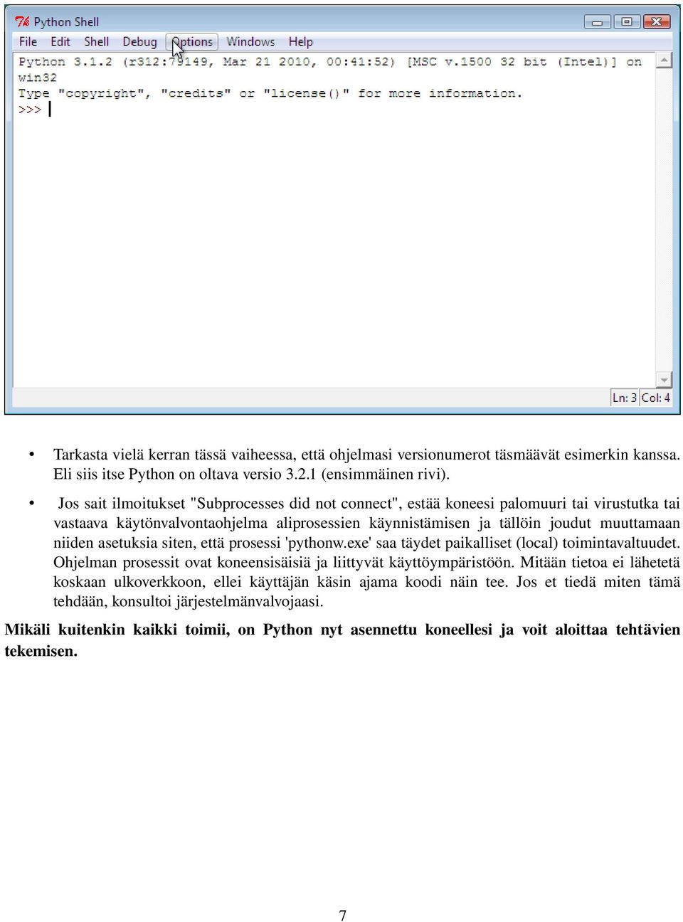 asetuksia siten, että prosessi 'pythonw.exe' saa täydet paikalliset (local) toimintavaltuudet. Ohjelman prosessit ovat koneensisäisiä ja liittyvät käyttöympäristöön.