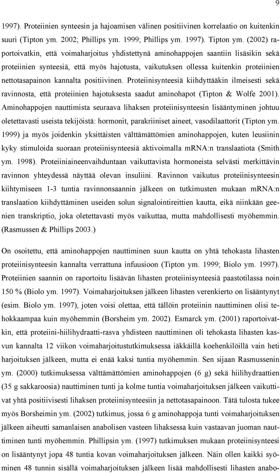 kannalta positiivinen. Proteiinisynteesiä kiihdyttääkin ilmeisesti sekä ravinnosta, että proteiinien hajotuksesta saadut aminohapot (Tipton & Wolfe 2001).