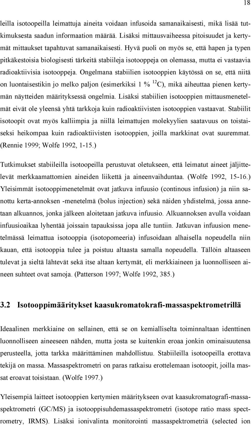 Hyvä puoli on myös se, että hapen ja typen pitkäkestoisia biologisesti tärkeitä stabiileja isotooppeja on olemassa, mutta ei vastaavia radioaktiivisia isotooppeja.