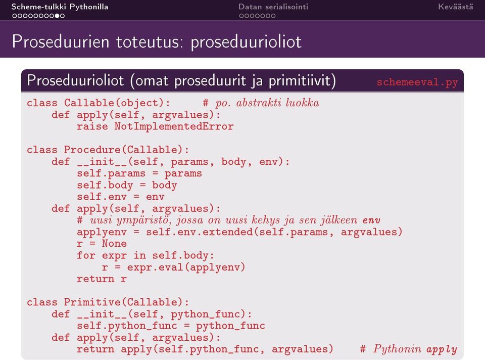 body = body self.env = env def apply(self, argvalues): # uusi ympäristö, jossa on uusi kehys ja sen jälkeen env applyenv = self.env.extended(self.