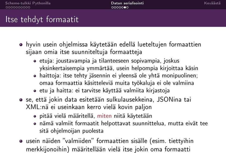 haitta: ei tarvitse käyttää valmiita kirjastoja se, että jokin data esitetään sulkulausekkeina, JSONina tai XML:nä ei useinkaan kerro vielä kovin paljon pitää vielä määritellä, miten niitä