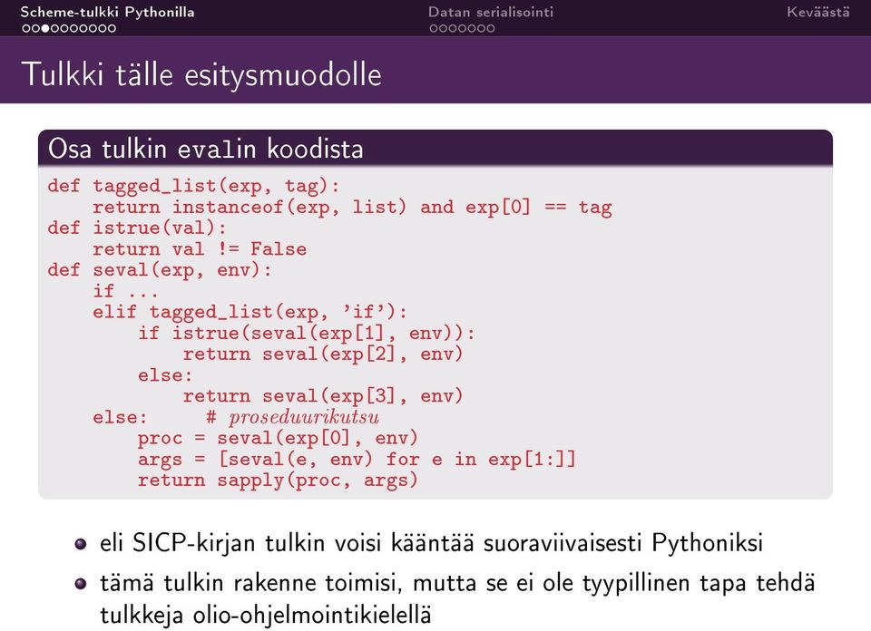 .. elif tagged_list(exp, 'if'): if istrue(seval(exp[1], env)): return seval(exp[2], env) else: return seval(exp[3], env) else: # proseduurikutsu