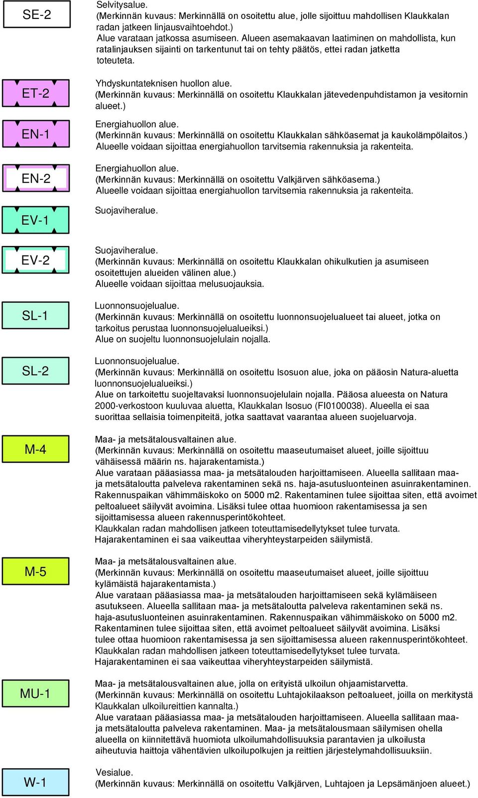 Yhdyskuntateknisen huollon alue. (Merkinnän kuvaus: Merkinnällä on osoitettu Klaukkalan jätevedenpuhdistamon ja vesitornin alueet.) Energiahuollon alue.