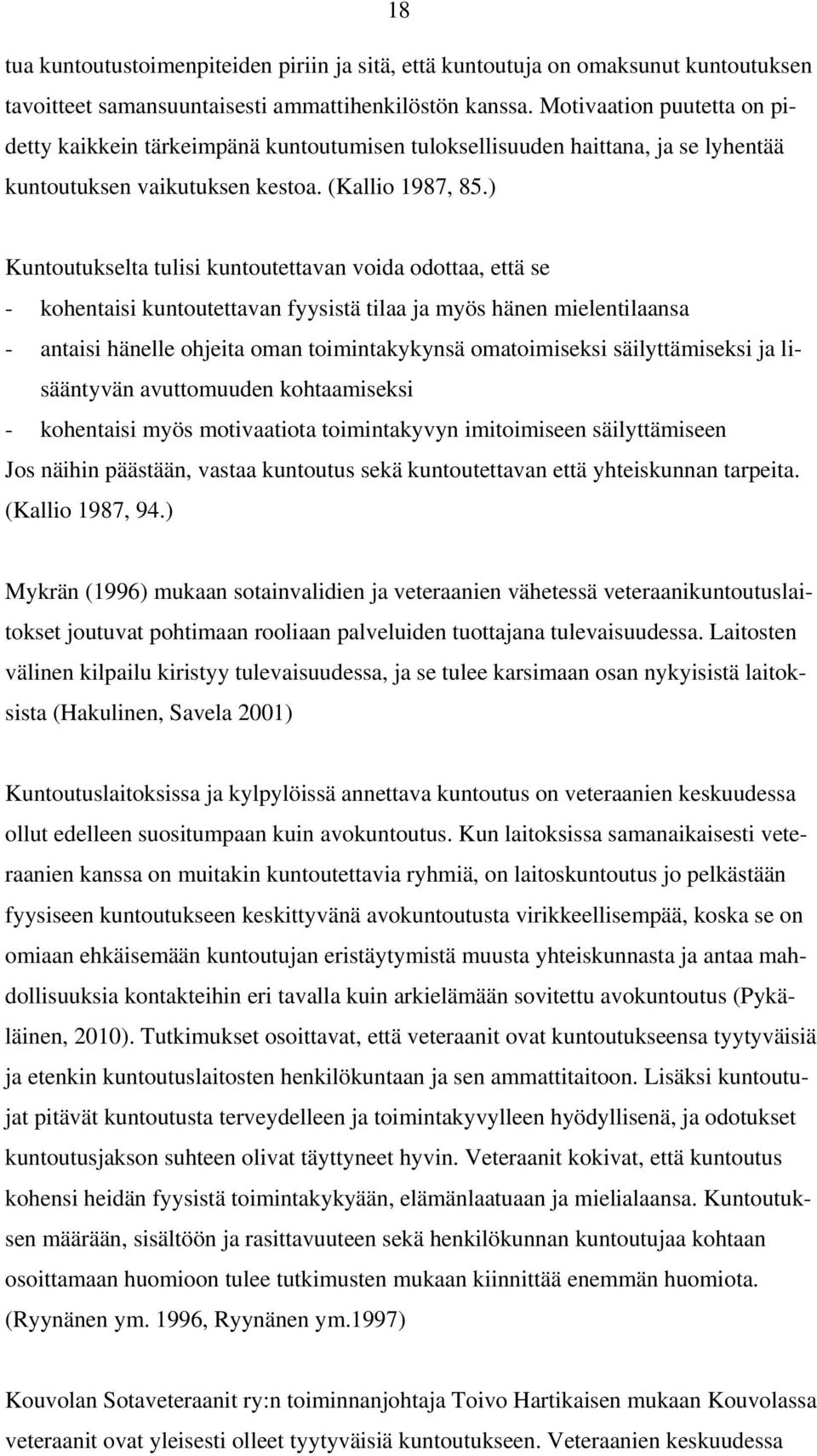 ) Kuntoutukselta tulisi kuntoutettavan voida odottaa, että se - kohentaisi kuntoutettavan fyysistä tilaa ja myös hänen mielentilaansa - antaisi hänelle ohjeita oman toimintakykynsä omatoimiseksi