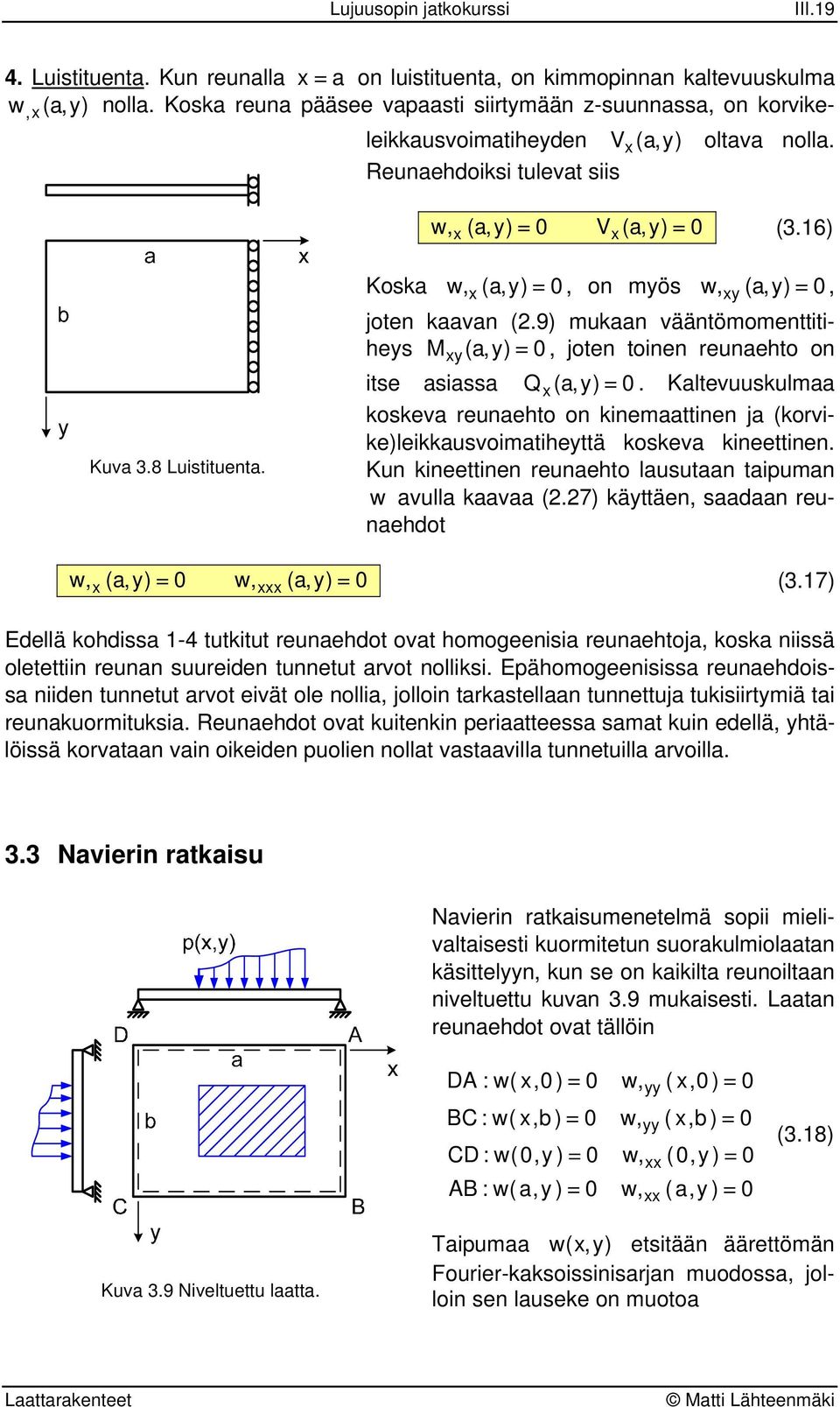 Kltevuuskulm koskev euehto o kiemttie j (kovikeleikkusvoimtihettä koskev kieettie. Ku kieettie euehto lusut tipum w vull kv (.7 kättäe sd euehdot w ( w ( (.